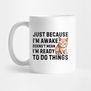 just because i'm awake doesn't mean i'm ready to do things Mug